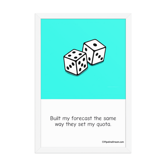 funny “Built My Forecast” sales poster — white frame version — Pipeline Dream