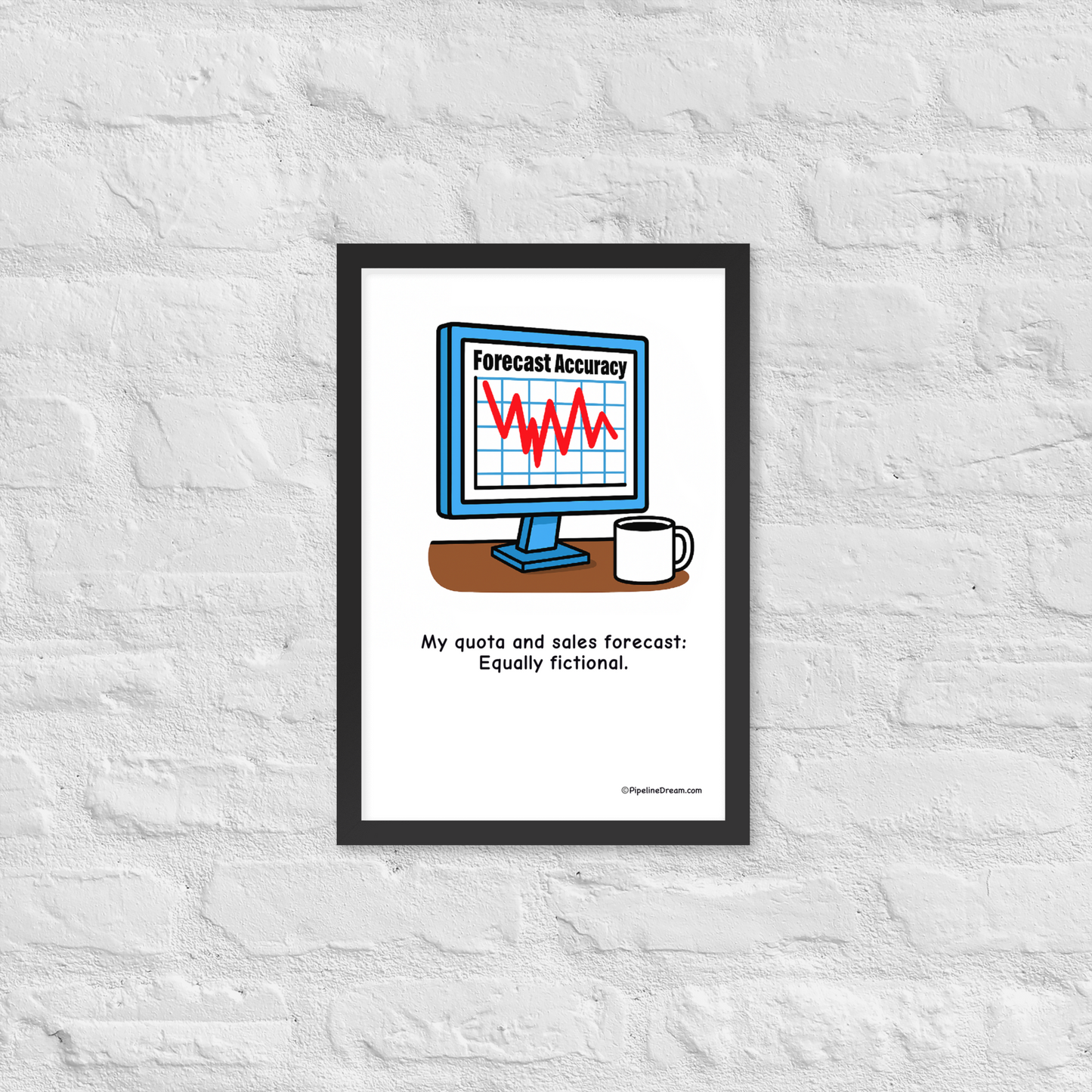 funny sales poster with “Forecast & Quota: Both Fictional” cartoon - shown on textured wall - Pipeline Dream