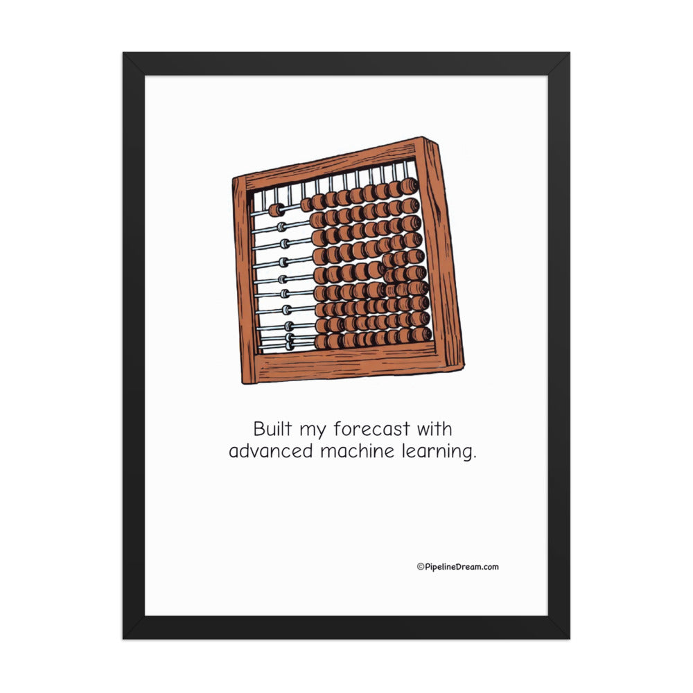 funny sales poster “Built My Forecast With Advanced Machine Learning” - straight-on black frame product image - Pipeline Dream