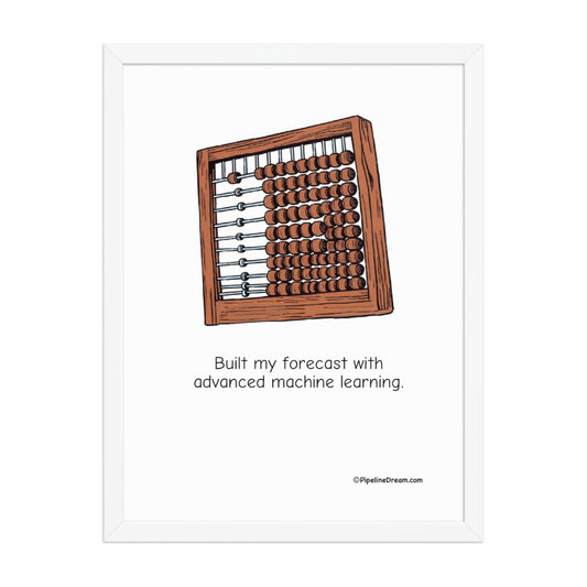 funny “Built My Forecast With Advanced Machine Learning” sales poster in white frame - straight-on product view - Pipeline Dream