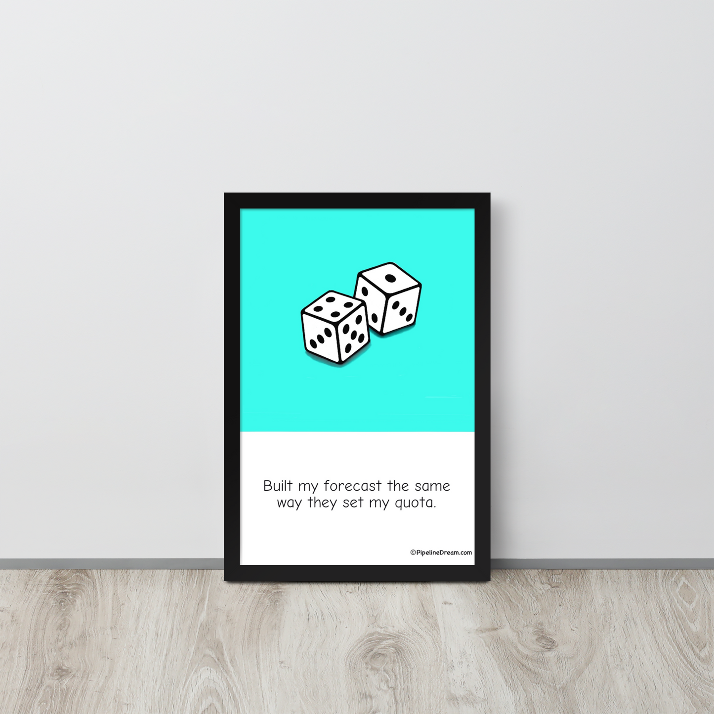 funny “Built My Forecast” sales poster — leaning against wall lifestyle scene — Pipeline Dream