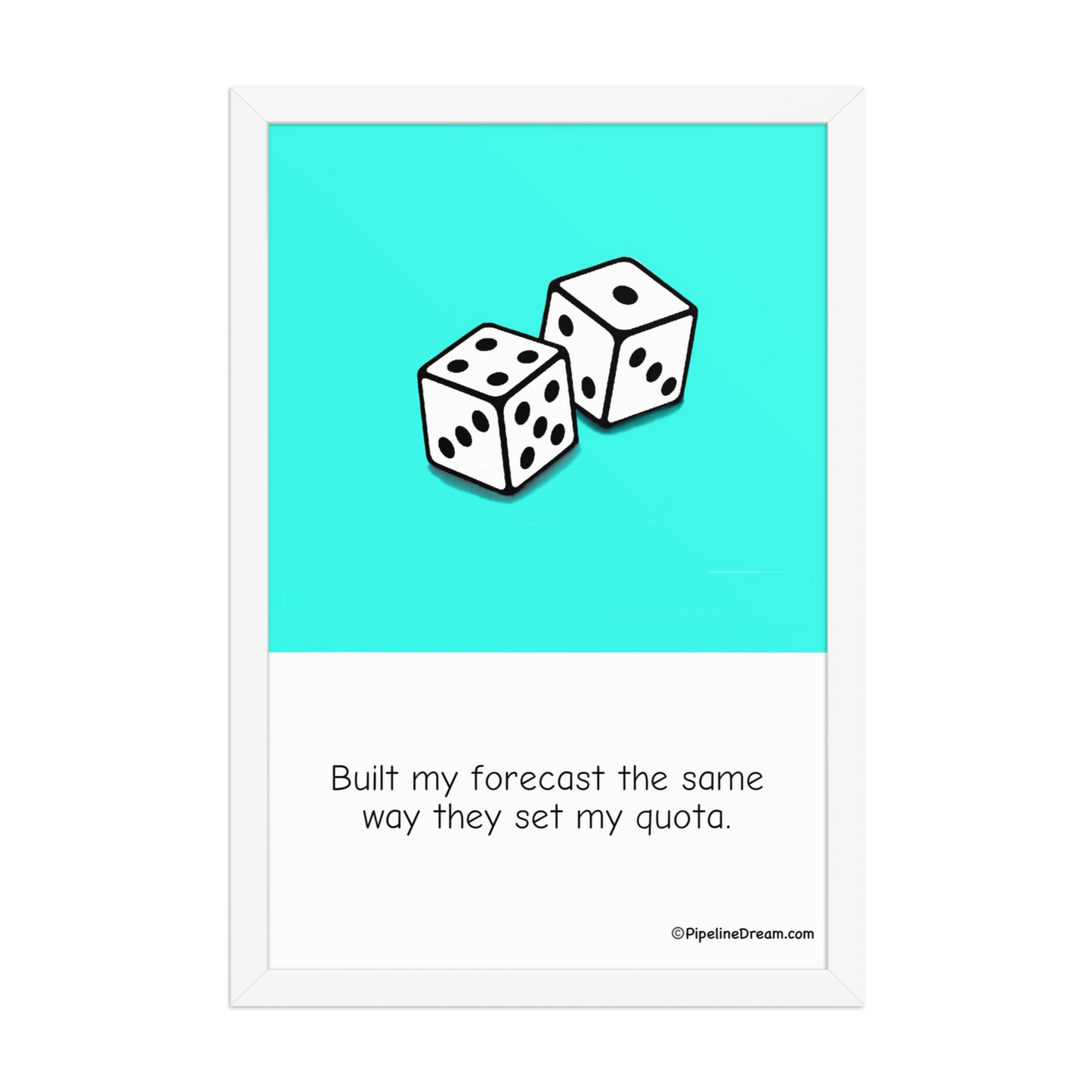 funny “Built My Forecast” sales poster — white frame version — Pipeline Dream