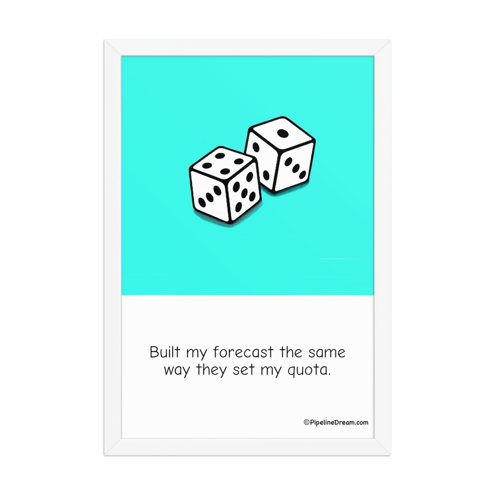 funny “Built My Forecast” sales poster — white frame version — Pipeline Dream