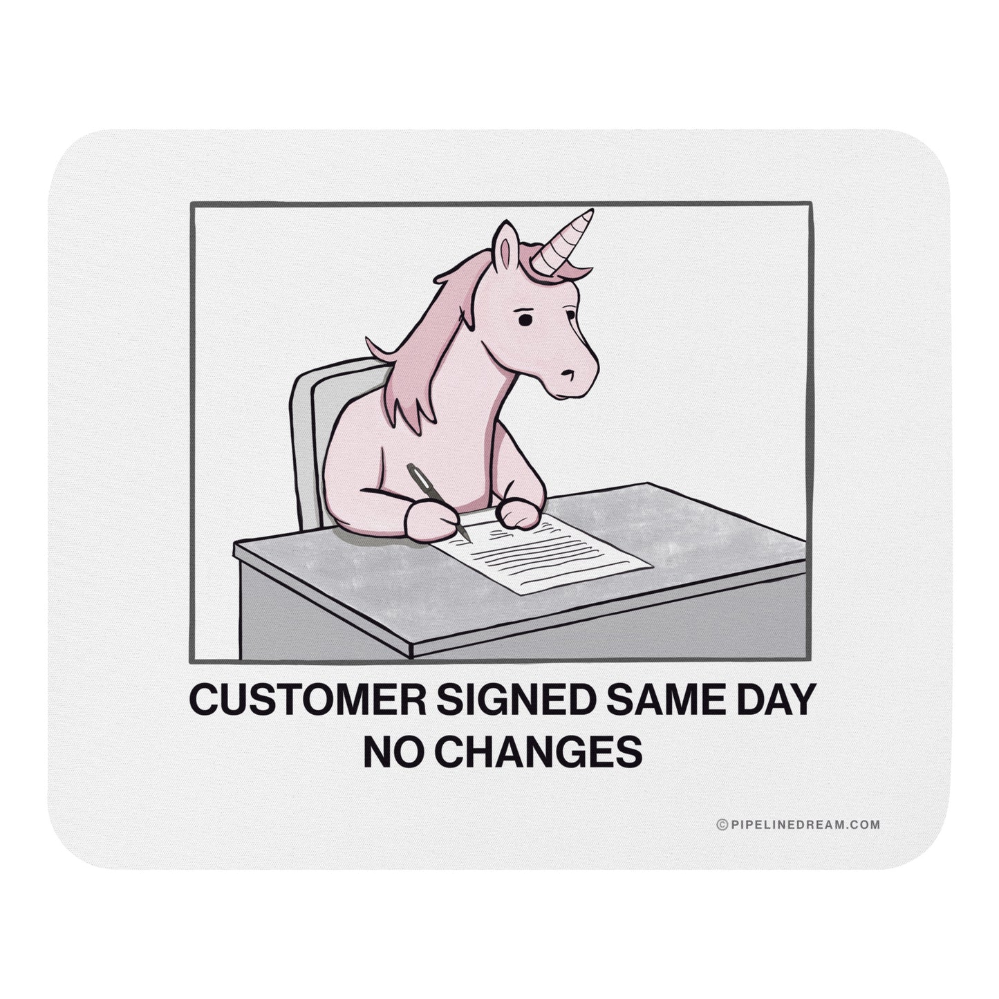 Sales humor mouse pad featuring a unicorn signing a contract with the caption “Customer signed same day no changes” — Pipeline Dream
