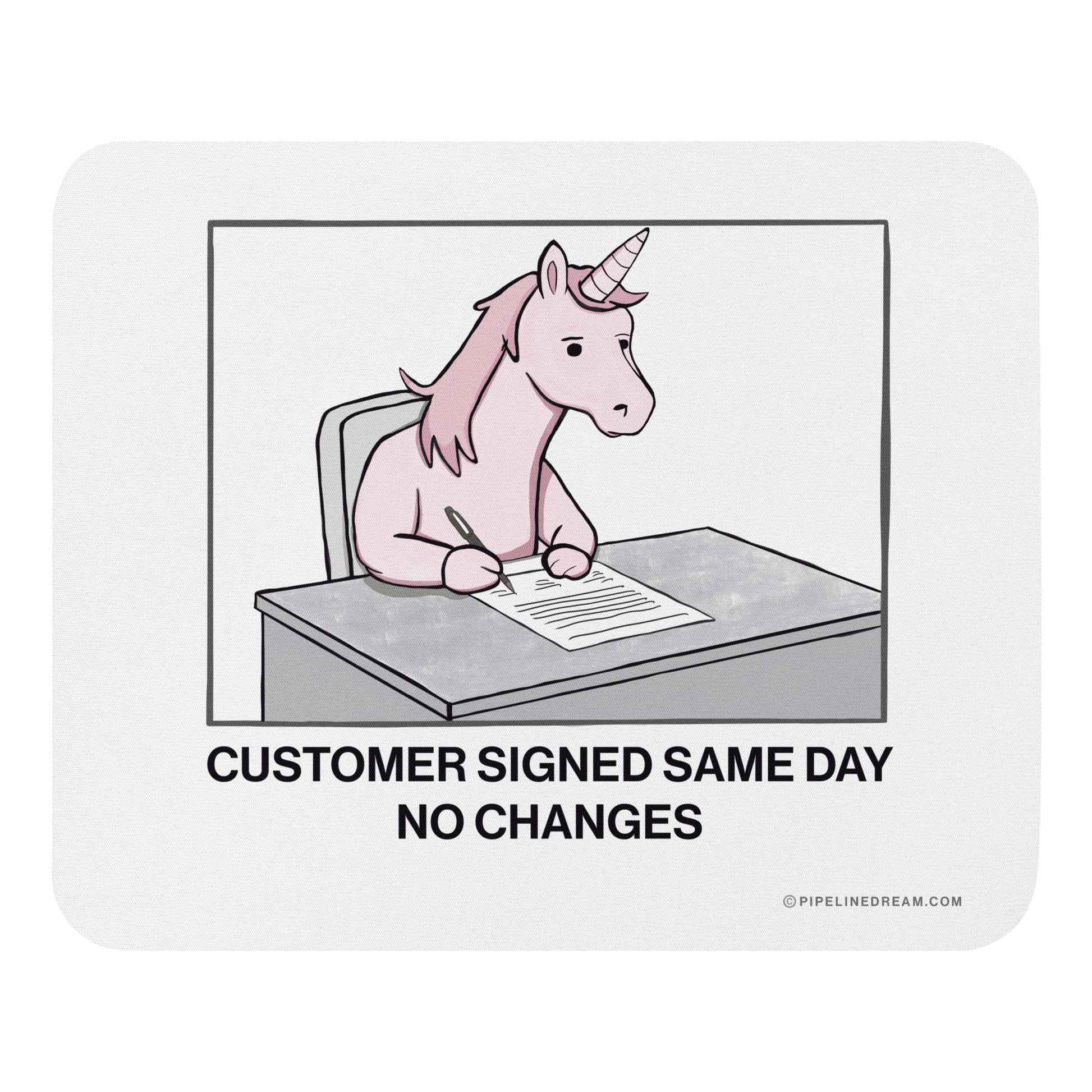 Sales humor mouse pad featuring a unicorn signing a contract with the caption “Customer signed same day no changes” — Pipeline Dream