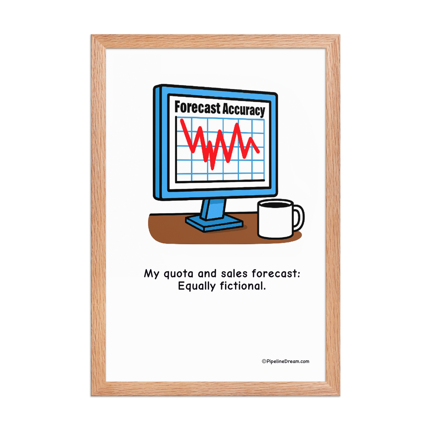 funny “Forecast & Quota: Both Fictional” cartoon poster - red oak frame straight-on view - Pipeline Dream