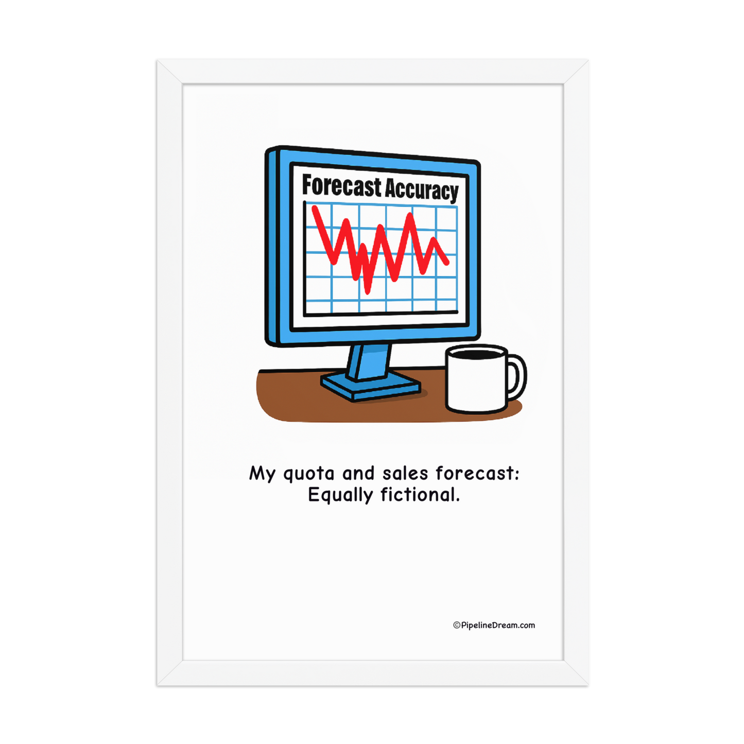 funny “Forecast & Quota: Both Fictional” sales poster - white frame straight-on version - Pipeline Dream