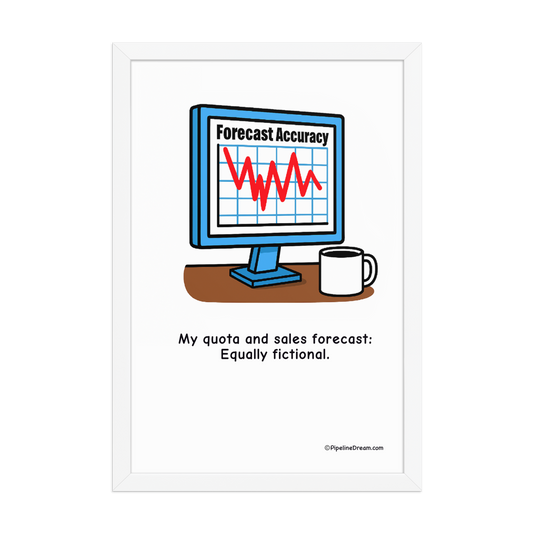 funny “Forecast & Quota: Both Fictional” sales poster - white frame straight-on version - Pipeline Dream