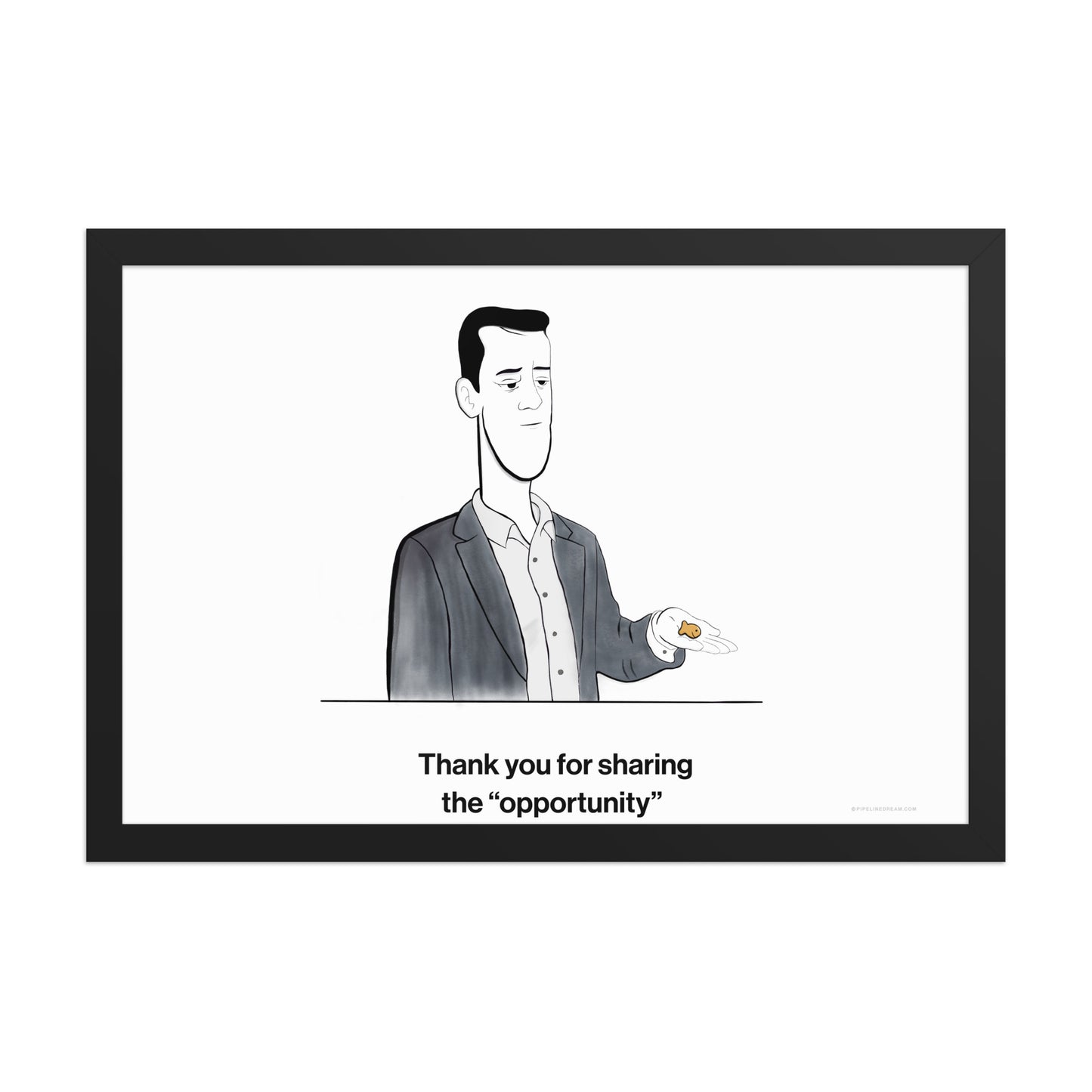 Sales humor poster showing a sales rep holding a goldfish cracker with the caption “Thank you for sharing the opportunity” – Pipeline Dream