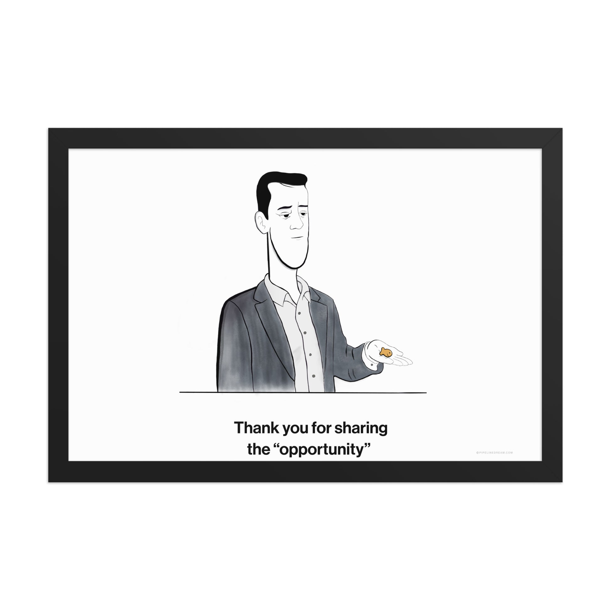 Sales humor poster showing a sales rep holding a goldfish cracker with the caption “Thank you for sharing the opportunity” – Pipeline Dream