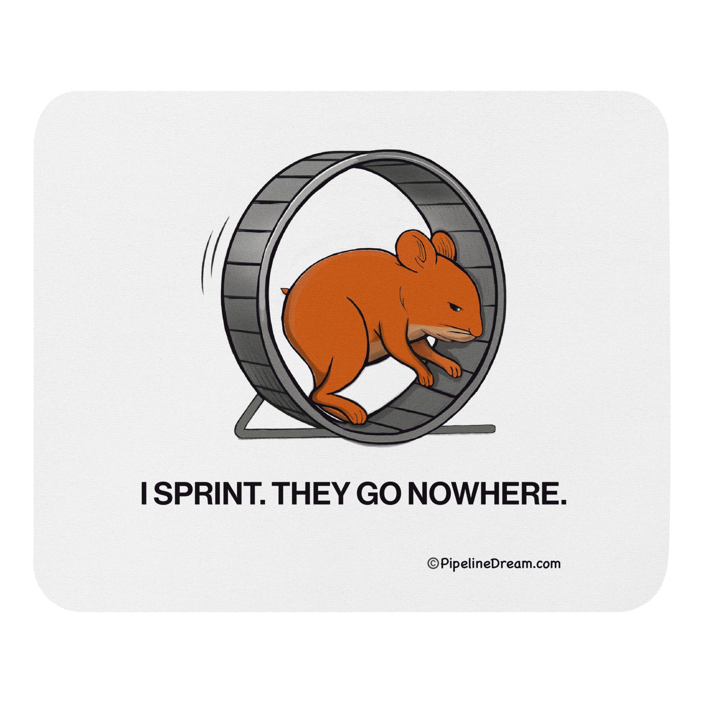 sales humor mouse pad with hamster running on wheel and caption "I Sprint They Go Nowhere" top-down view