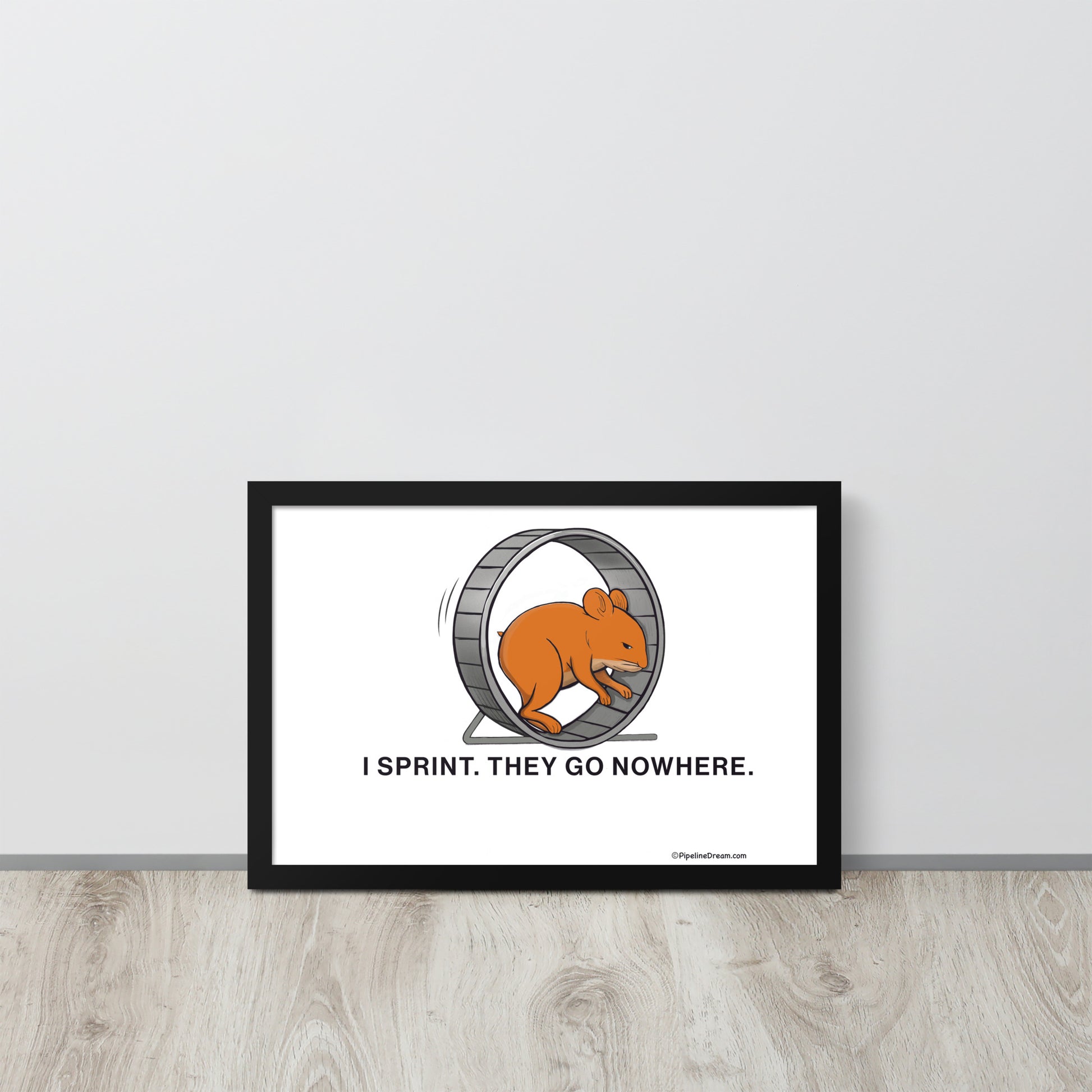 funny “I Sprint. They Go Nowhere” cartoon poster — leaning against wall in home office — Pipeline Dream