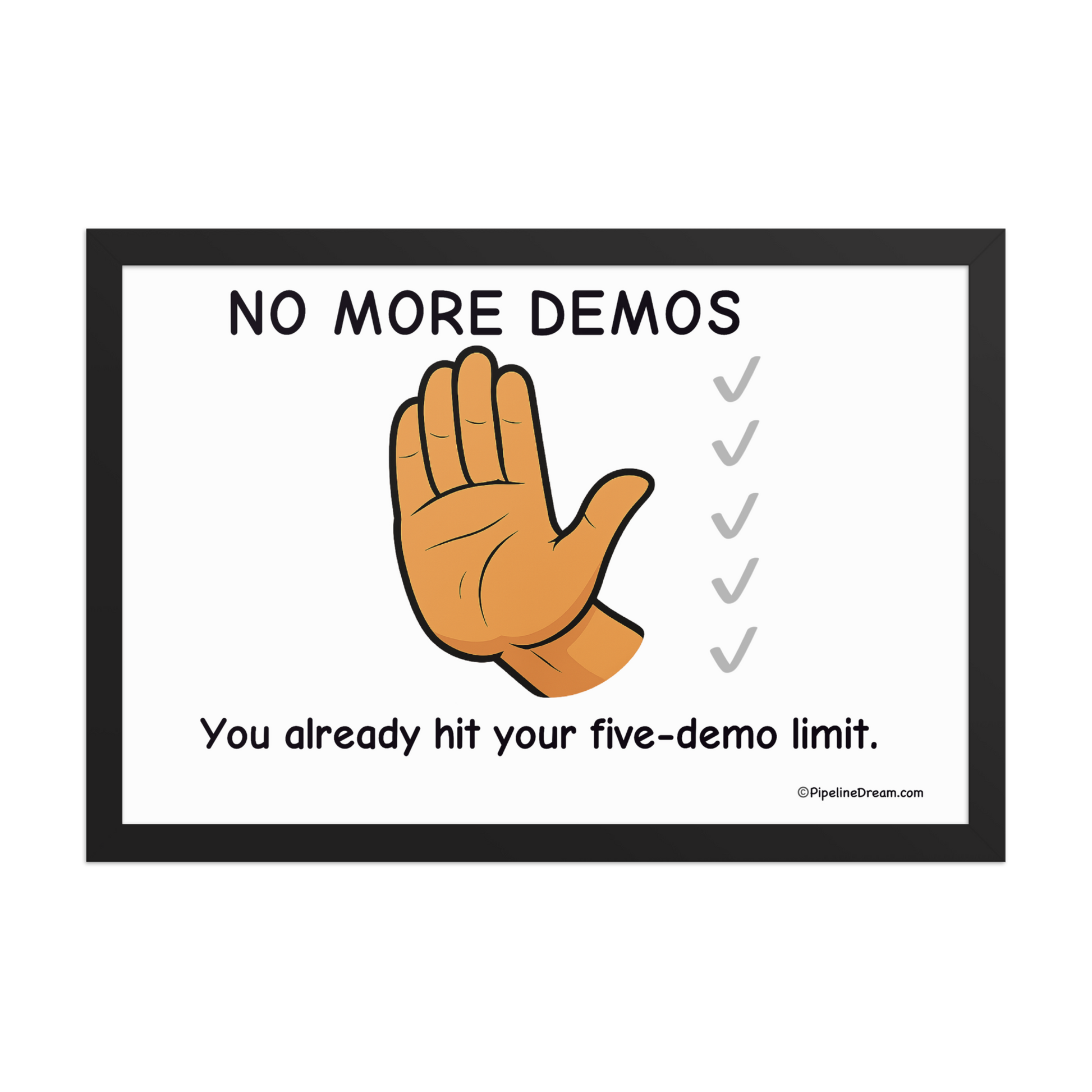 funny sales poster with “No More Demos Five Demo Limit” cartoon — front view — Pipeline Dream