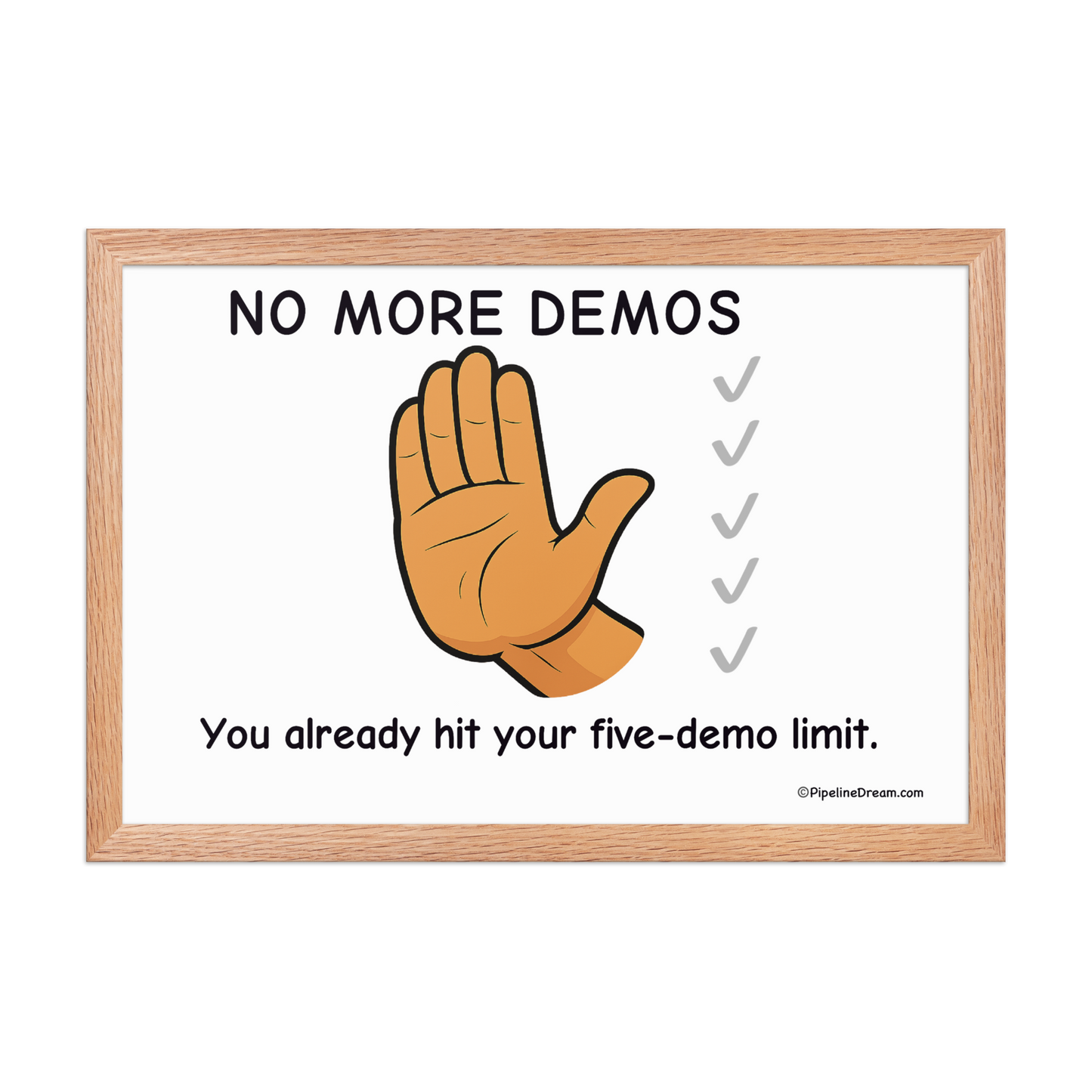 funny sales poster showing hand cartoon with caption about demo limit — red oak frame — Pipeline Dream