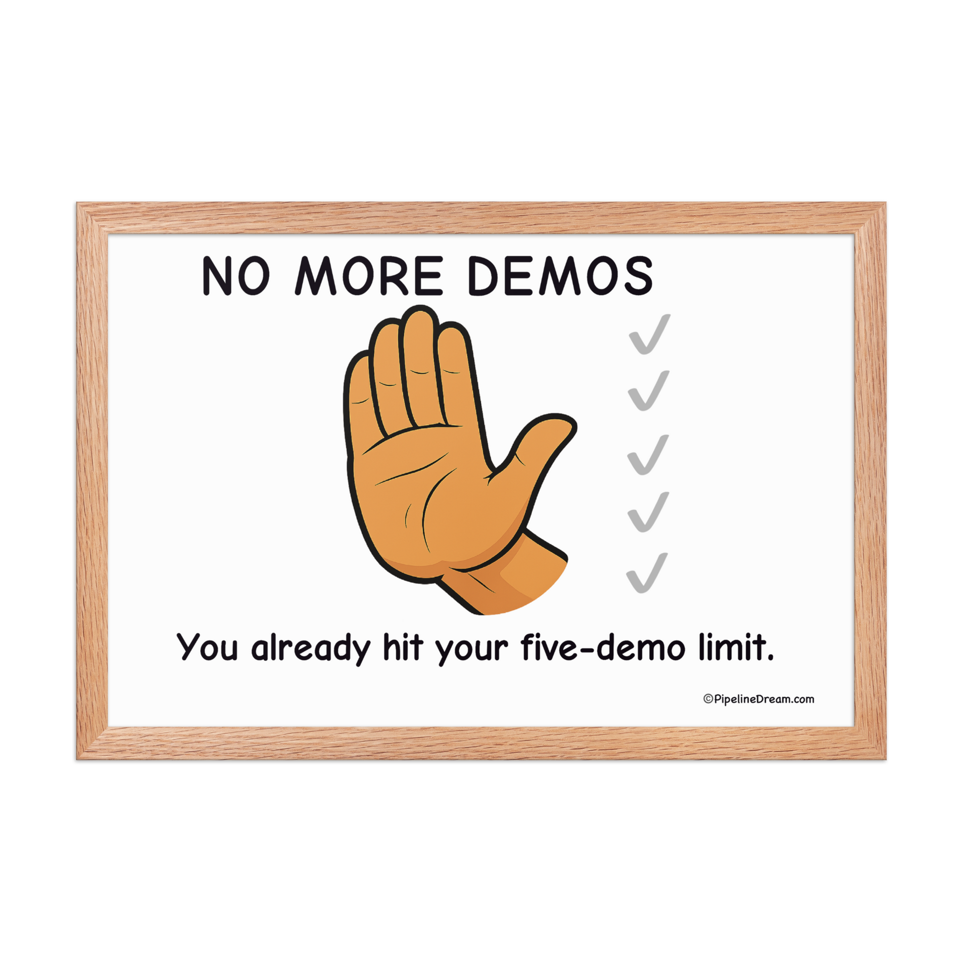 funny sales poster showing hand cartoon with caption about demo limit — red oak frame — Pipeline Dream