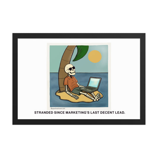 funny sales poster stranded since marketing's last decent lead in black frame - Pipeline Dream