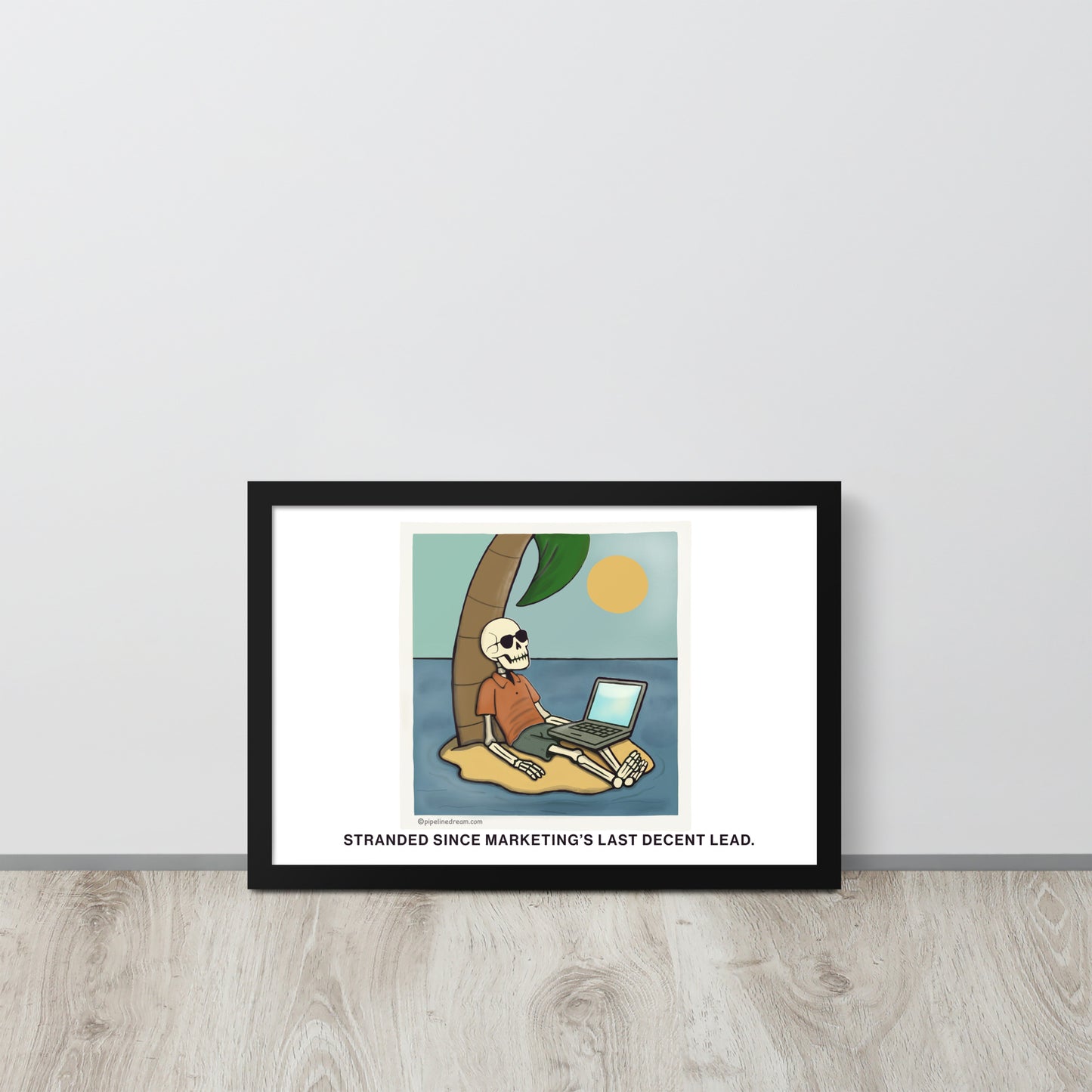 funny sales poster stranded since marketing's last decent lead leaning against wall - Pipeline Dream