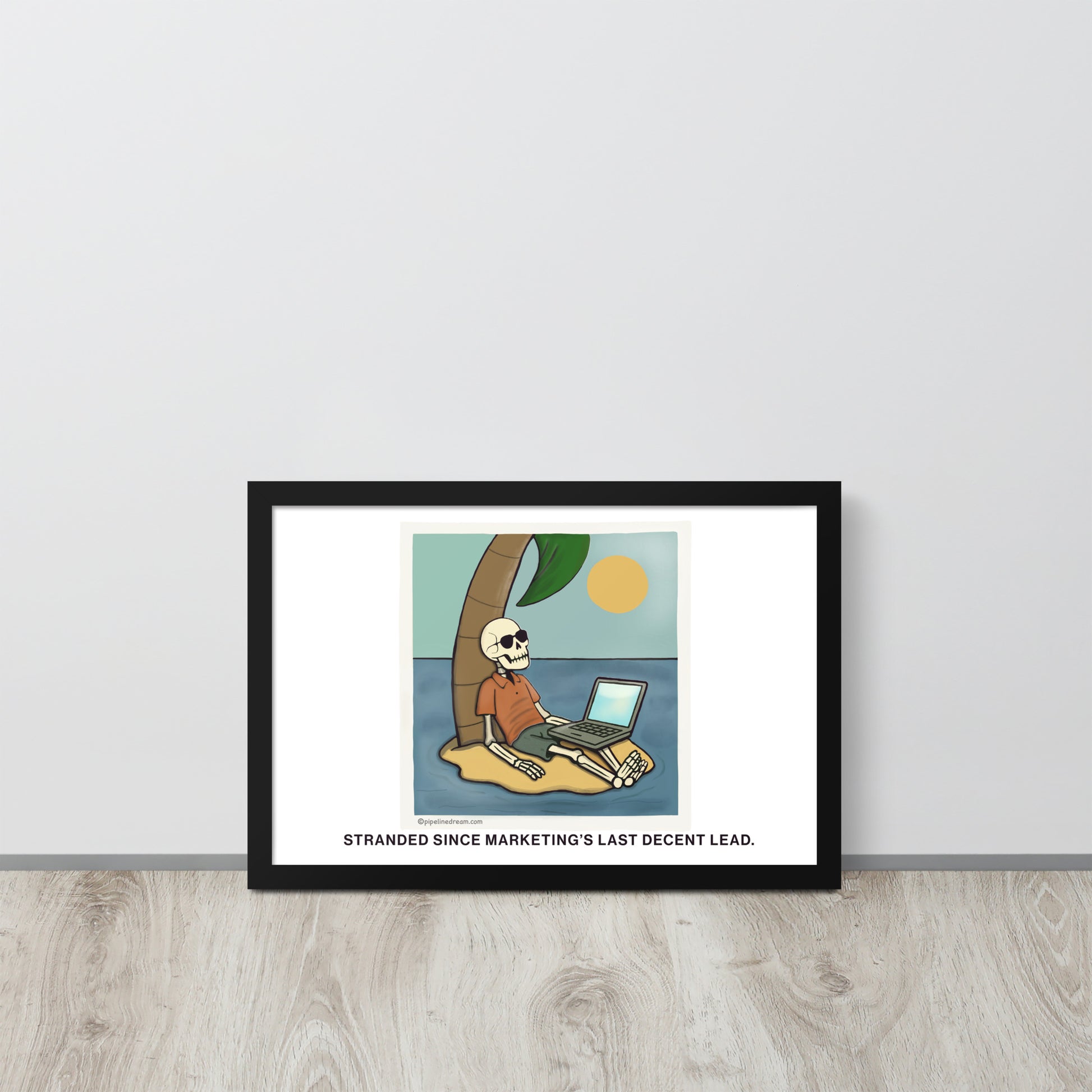 funny sales poster stranded since marketing's last decent lead leaning against wall - Pipeline Dream