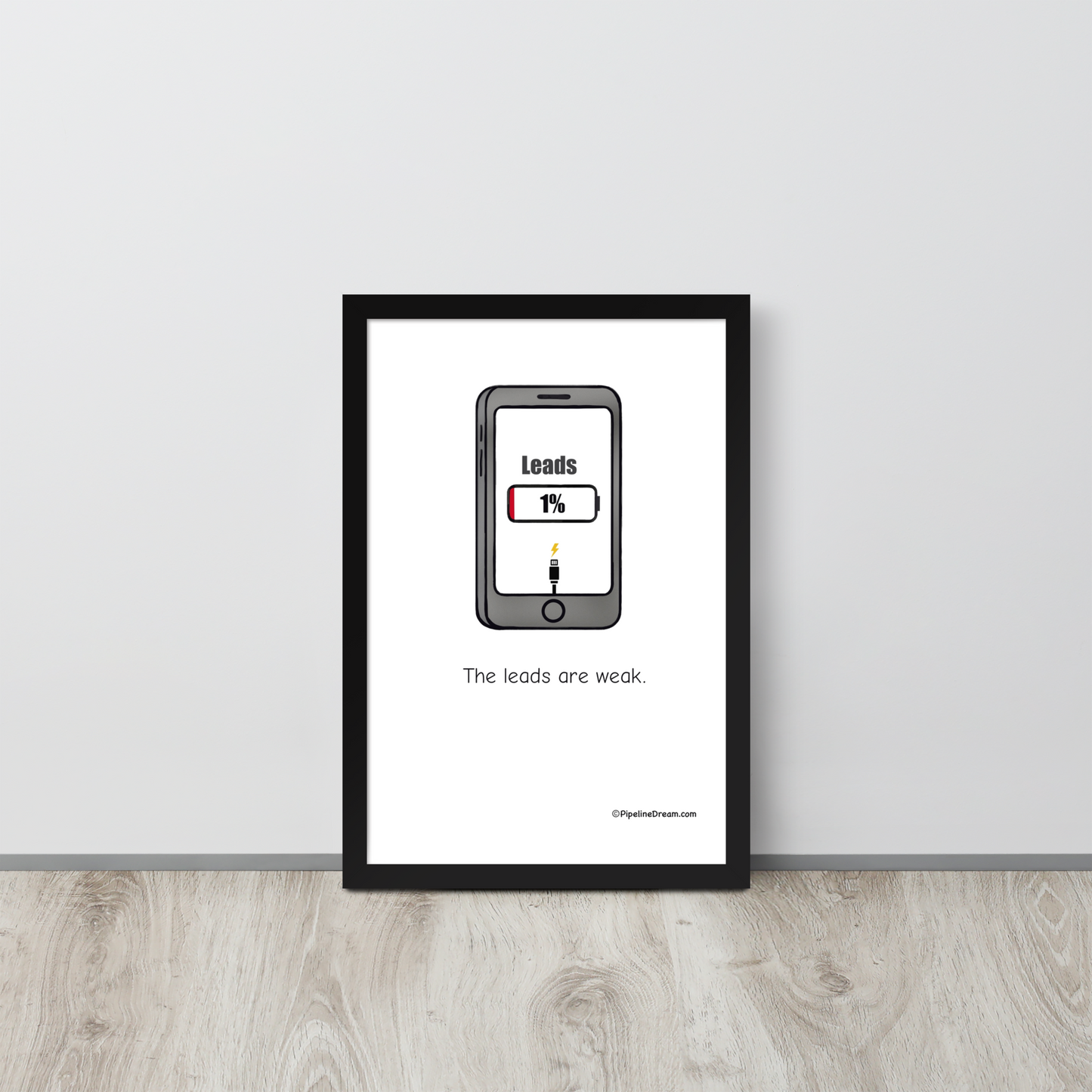 Funny sales poster “The Leads Are Weak” — framed print on floor — Pipeline Dream