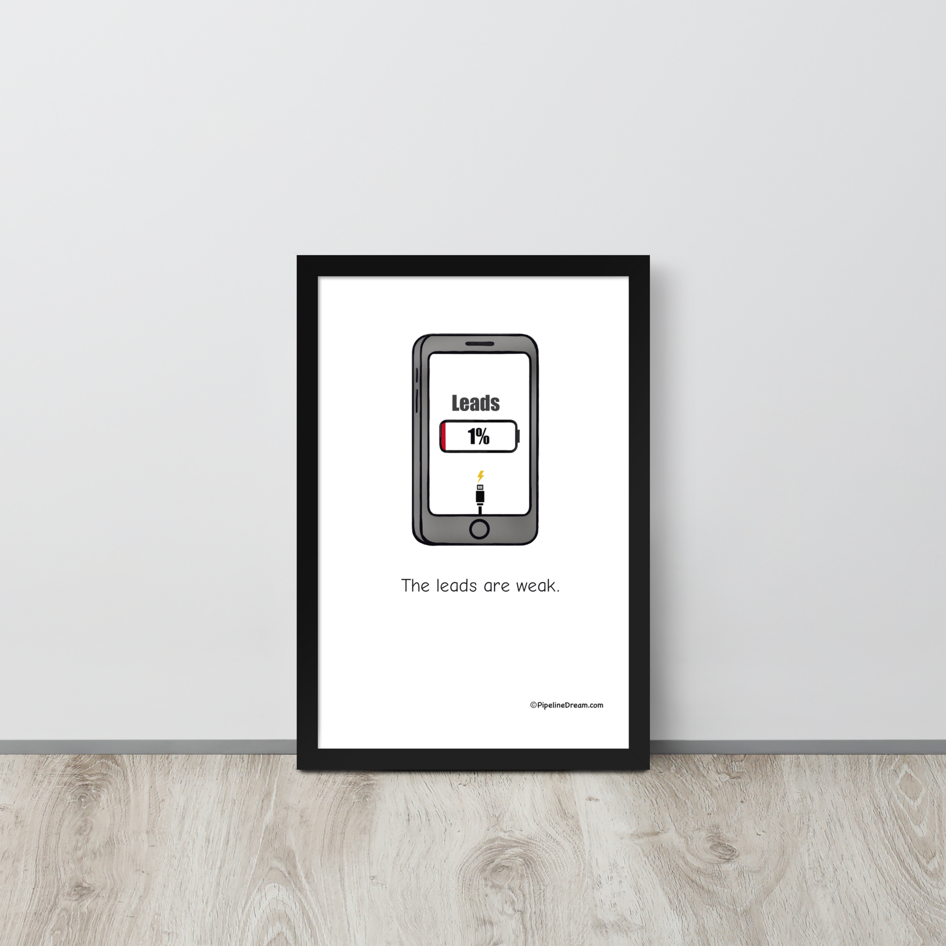 Funny sales poster “The Leads Are Weak” — framed print on floor — Pipeline Dream