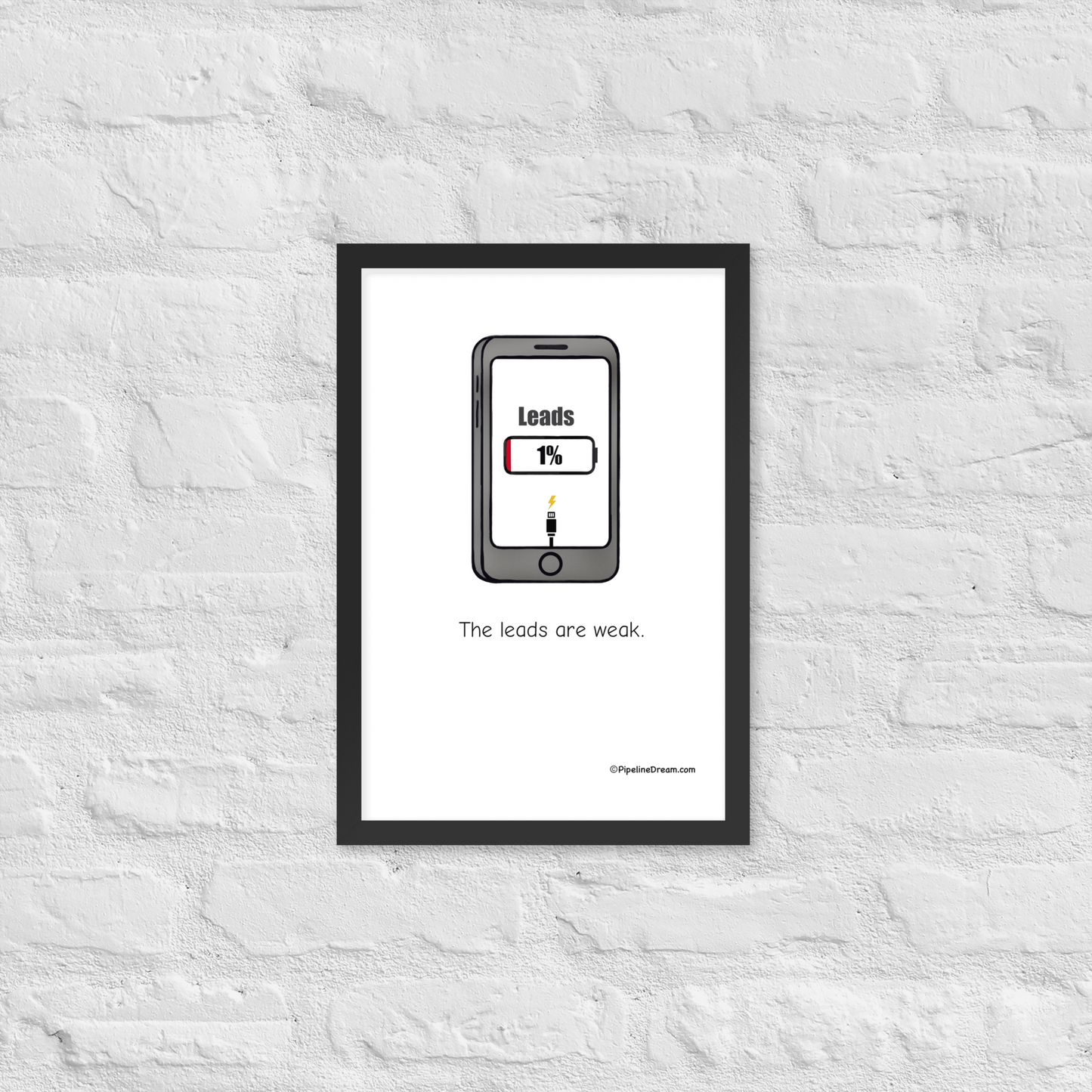 Funny sales poster “The Leads Are Weak” — framed print on brick or textured wall — Pipeline Dream